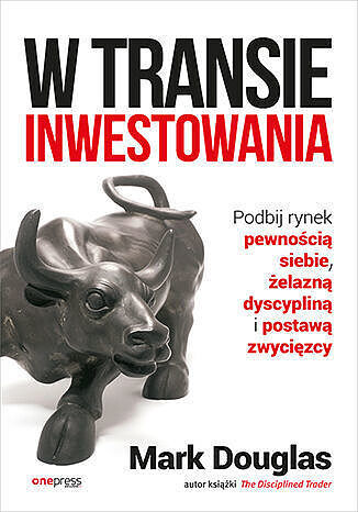W transie inwestowania. Podbij rynek pewnością siebie, żelazną dyscypliną i postawą zwycięzcy