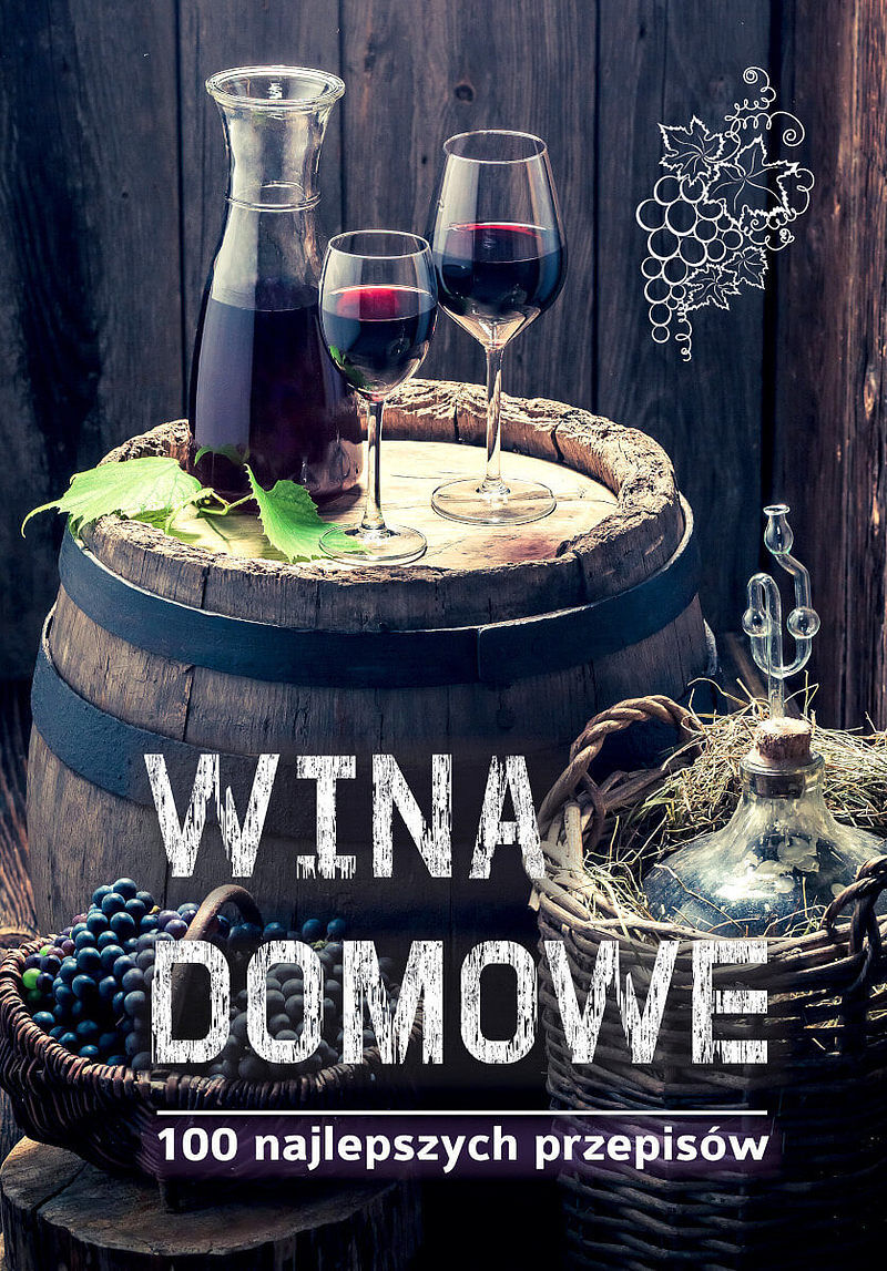 Wina domowe. 100 najlepszych przepisów
