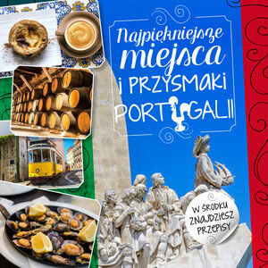 Najpiękniejsze miejsca i przysmaki portugalii