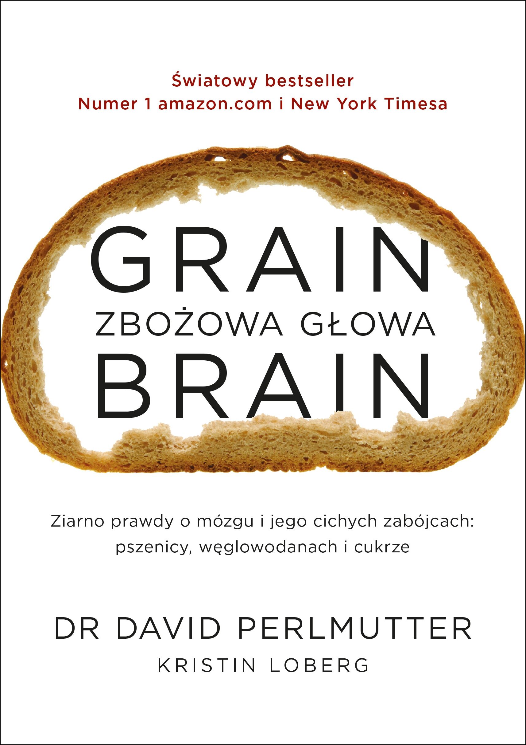 Grain Brain - Zbożowa głowa. Zaskakująca prawda o mózgu i jego cichych zabójcach: pszenicy, węglowodanach i cukrze