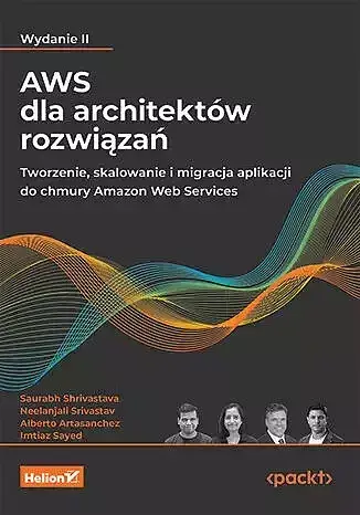 AWS dla architektów rozwiązań. Tworzenie, skalowanie i migracja aplikacji do chmury Amazon Web Servi