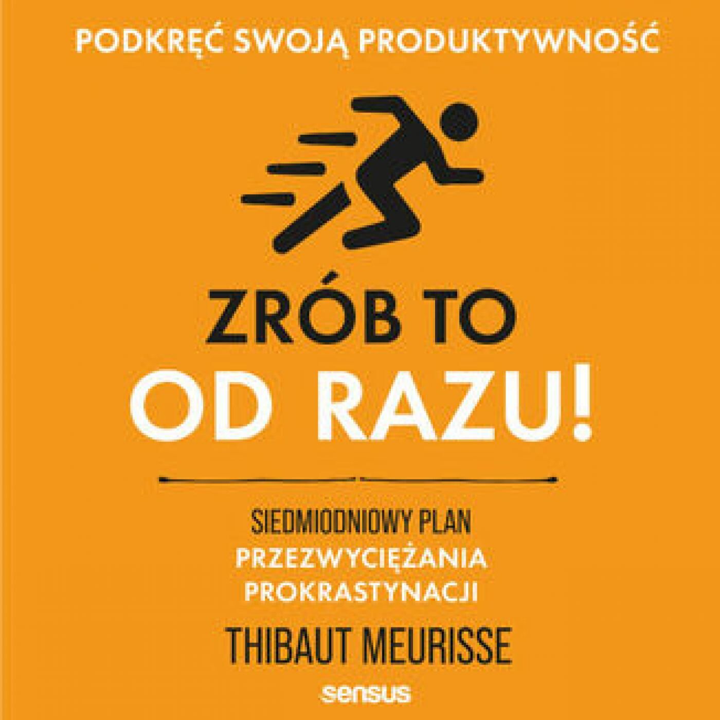 Zrób to od razu! Siedmiodniowy plan przezwyciężania prokrastynacji. Podkręć swoją produktywność (audiobook MP3)