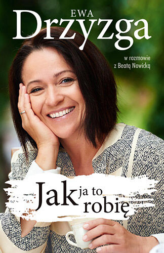 Ewa Drzyzga. Jak ja to robię