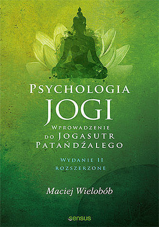 Psychologia jogi. Wprowadzenie do 'Jogasutr' Patańdźalego.