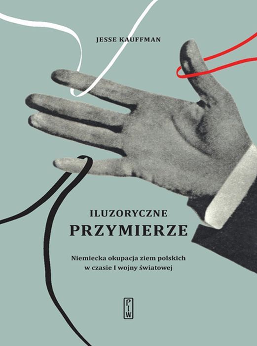 Iluzoryczne przymierze niemiecka okupacja ziem polskich w czasie i wojny światowej