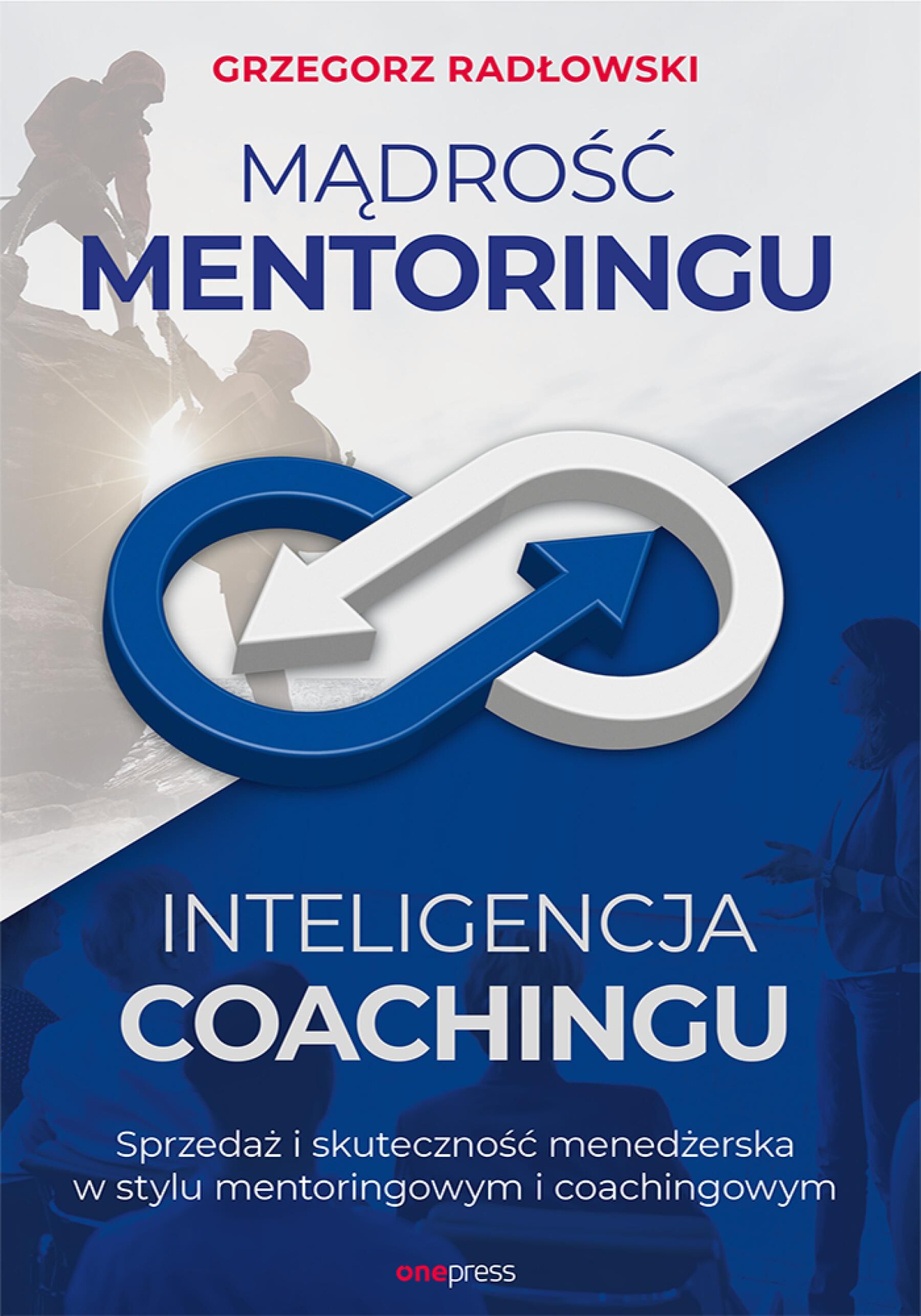 Mądrość Mentoringu, Inteligencja Coachingu. Sprzedaż i skuteczność menedżerska w stylu mentoringowym i coachingowym (e-book)