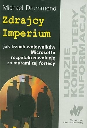 Zdrajcy imperium. Jak trzech wojowników Microsoftu rozpętało rewolucję za murami tej fortecy