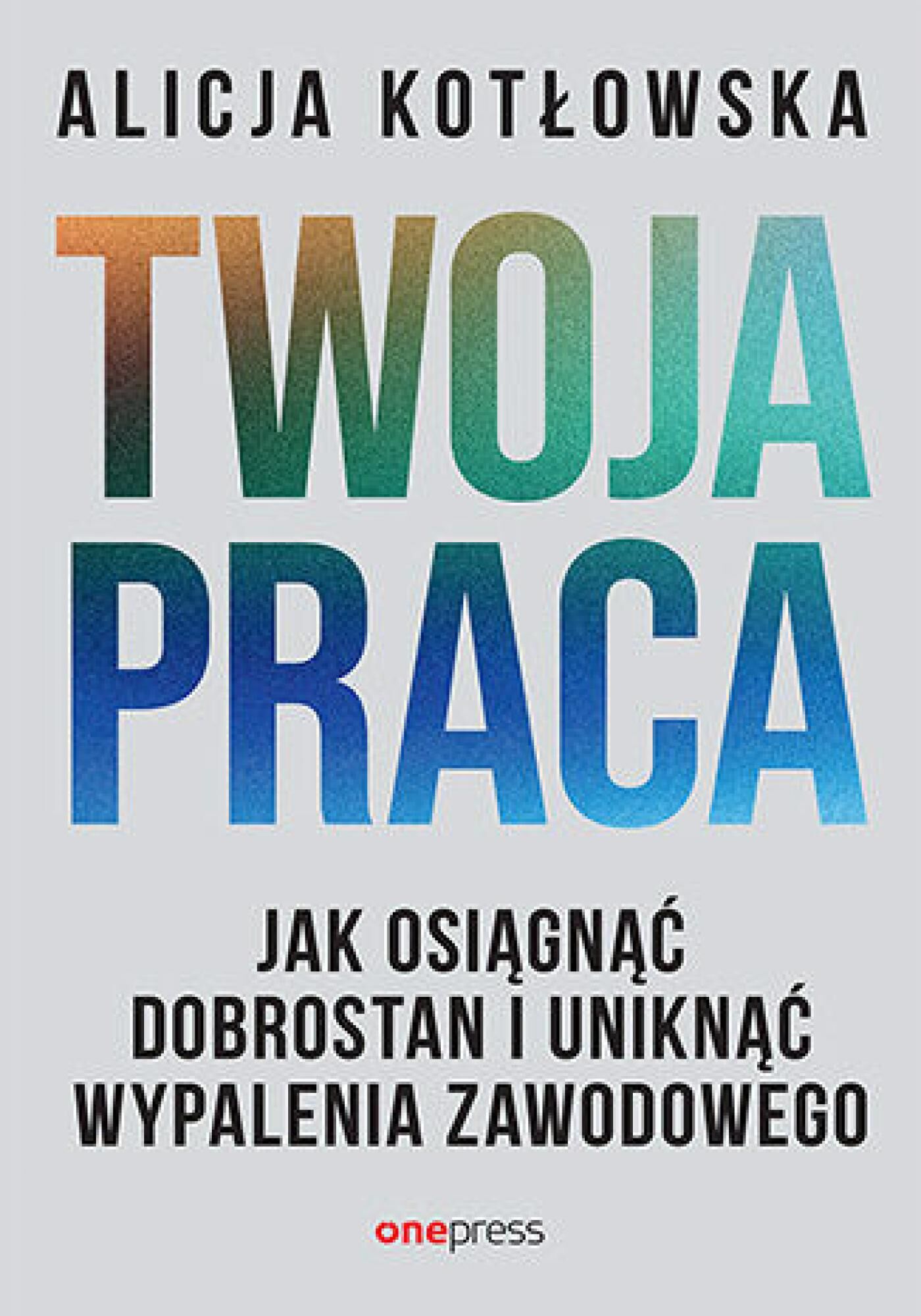 Twoja praca. Jak osiągnąć dobrostan i uniknąć wypalenia zawodowego (e-book)