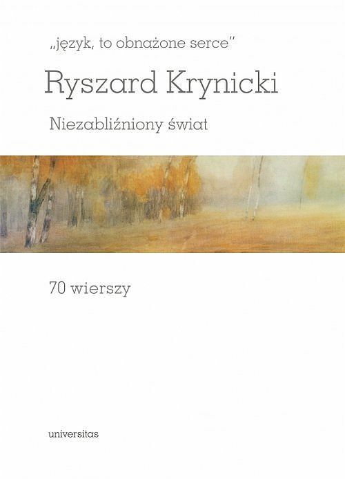 „język, to obnażone serce”. Niezabliźniony świat. 70 wierszy