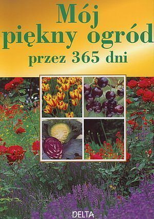 Mój piękny ogród przez 365 dni