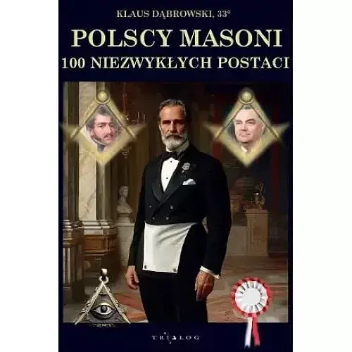 Polscy masoni 100 niezwykłych postaci