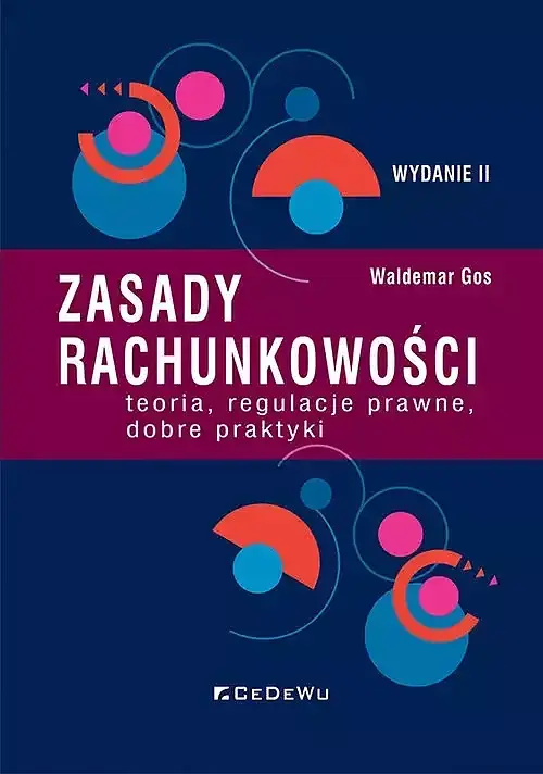 Zasady rachunkowości - teoria, regulacje prawne, dobre praktyki (Wyd. II)