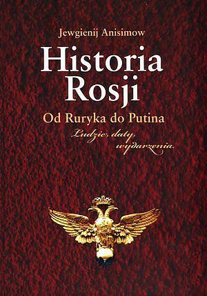 Historia Rosji. Od Ruryka do Putina. Ludzie, daty, wydarzenia.