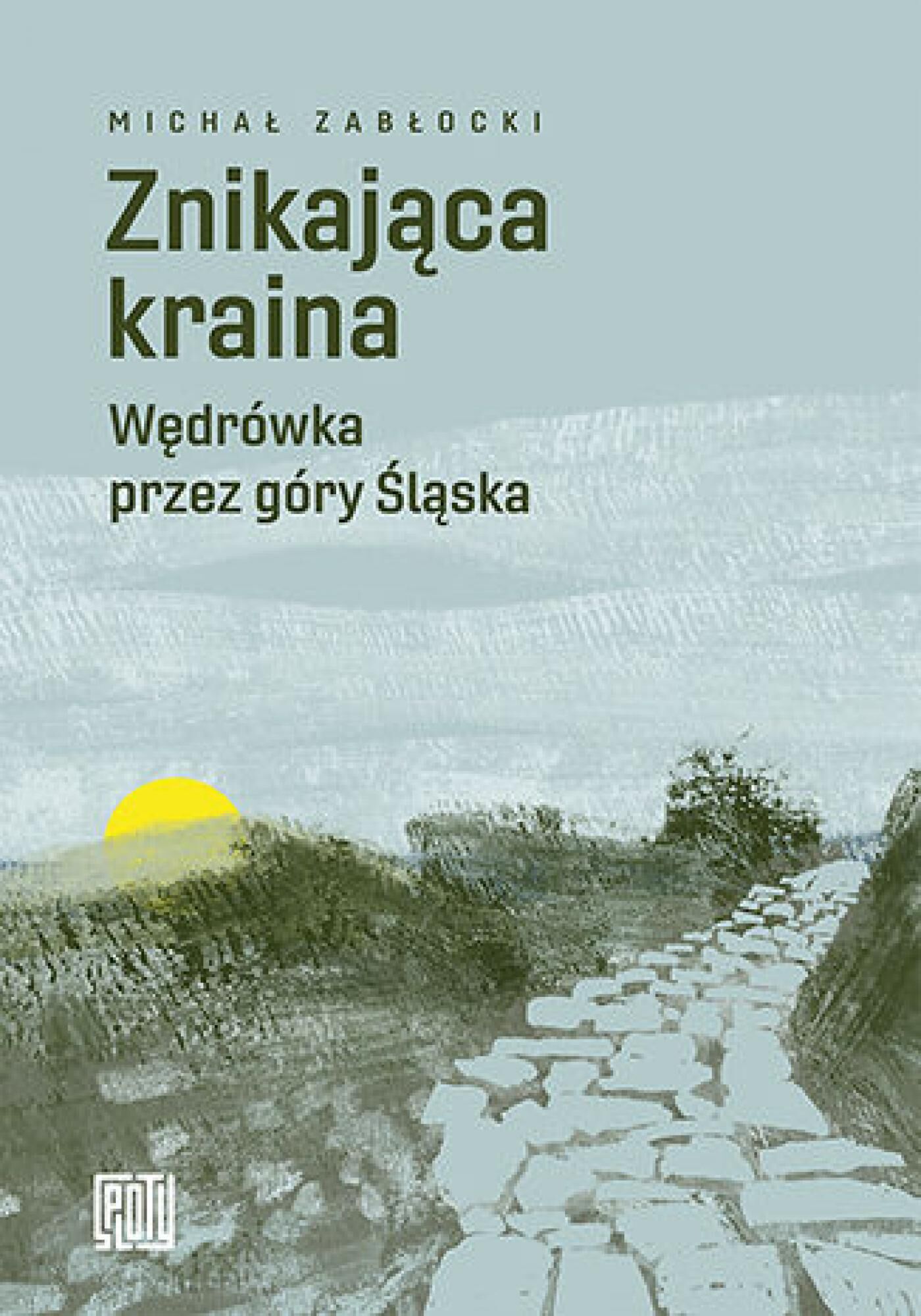 Znikająca kraina. Wędrówka przez góry Śląska (e-book)