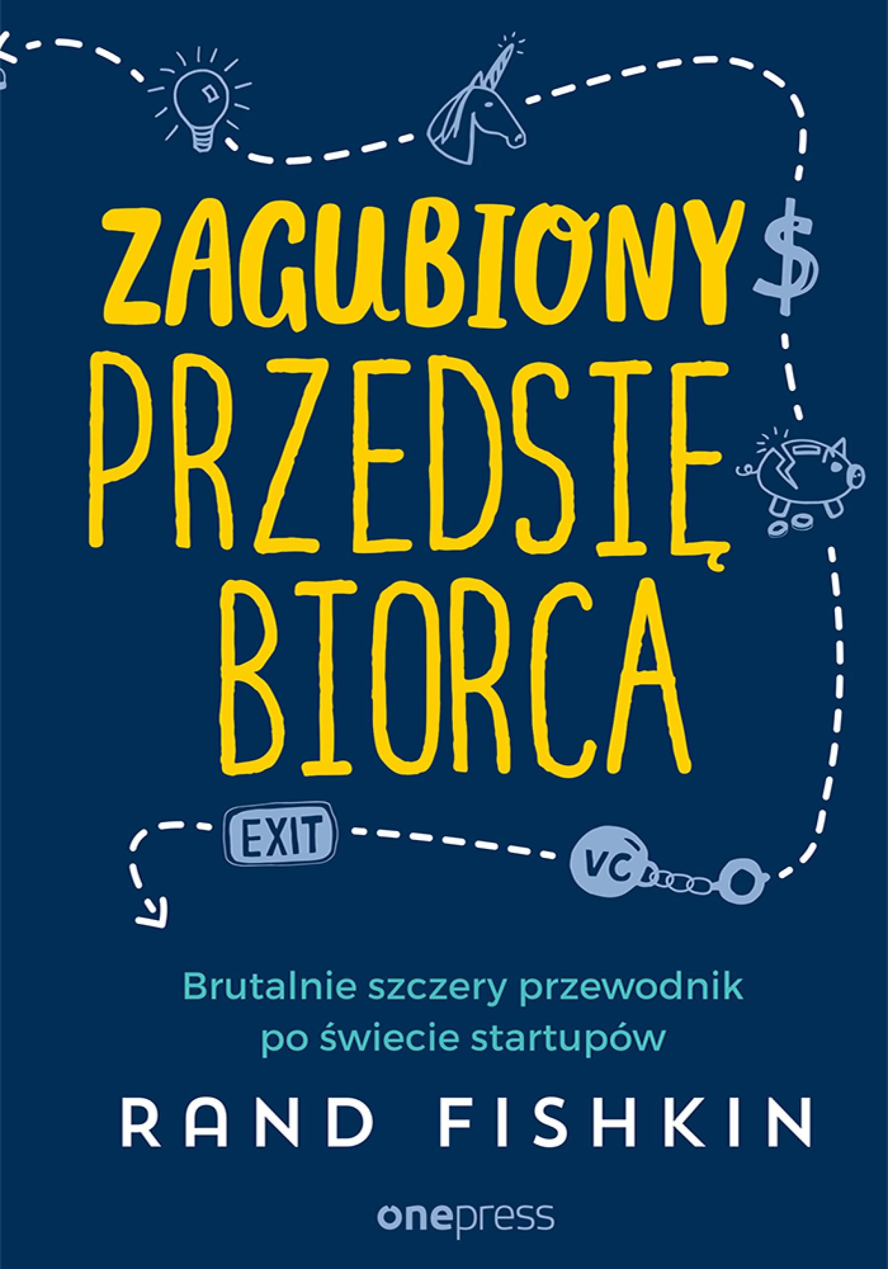 Zagubiony przedsiębiorca. Brutalnie szczery przewodnik po świecie startupów (e-book)