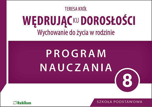 Wędrując ku dorosłości. Wychowanie do życia w rodzinie. Program nauczania dla klasy 8 szkoły podstawowej