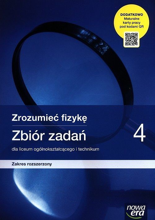 Zrozumieć fizykę 4 Zbiór zadań z maturalnymi kartami pracy Zakres rozszerzony