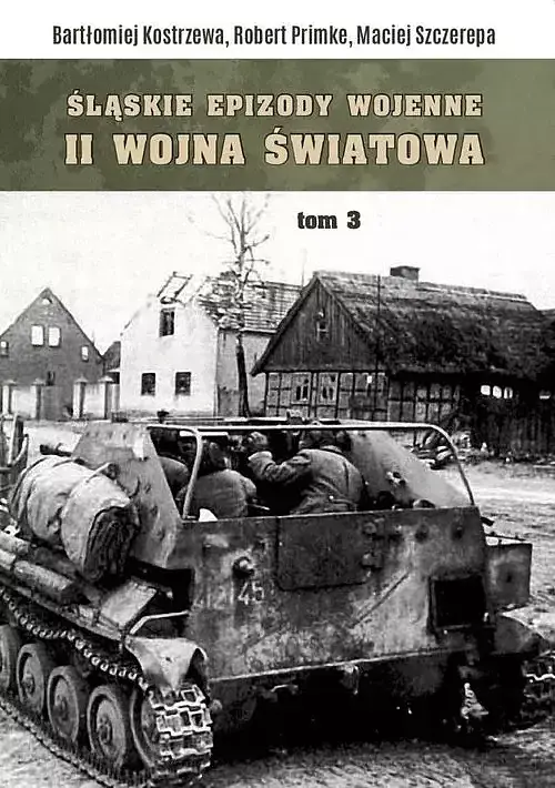 Śląskie epizody wojenne Druga wojna światowa. Tom 3