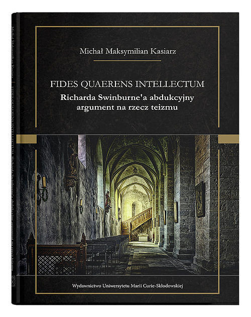 Fides quaerens intellectum Richarda Swinburne'a abdukcyjny argument na rzecz teizmu
