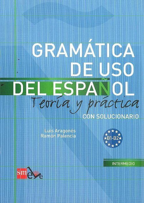 Gramatica de uso del espanol B1 - B2 Teoria y practica