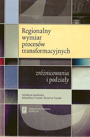 Regionalny wymiar procesów transformacyjnych - zróżnicowania i podziały