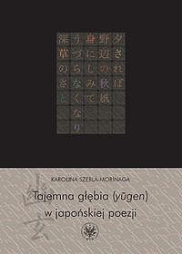 Tajemna głębia (yūgen) w japońskiej poezji. Twórczość Fujiwary Shunzeia i jej związki z buddyzmem