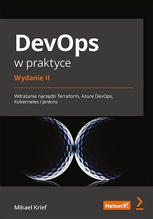 DevOps w praktyce. Wdrażanie narzędzi Terraform, Azure DevOps, Kubernetes i Jenkins.