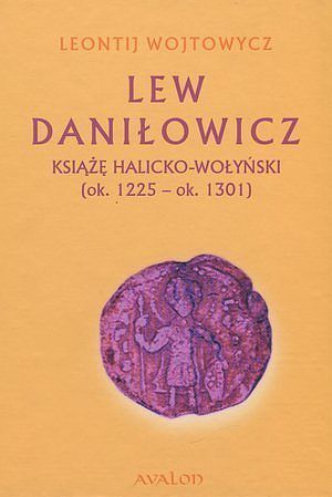 Lew Daniłowicz Książę halicko-wołyński (ok. 1225-ok. 1301)