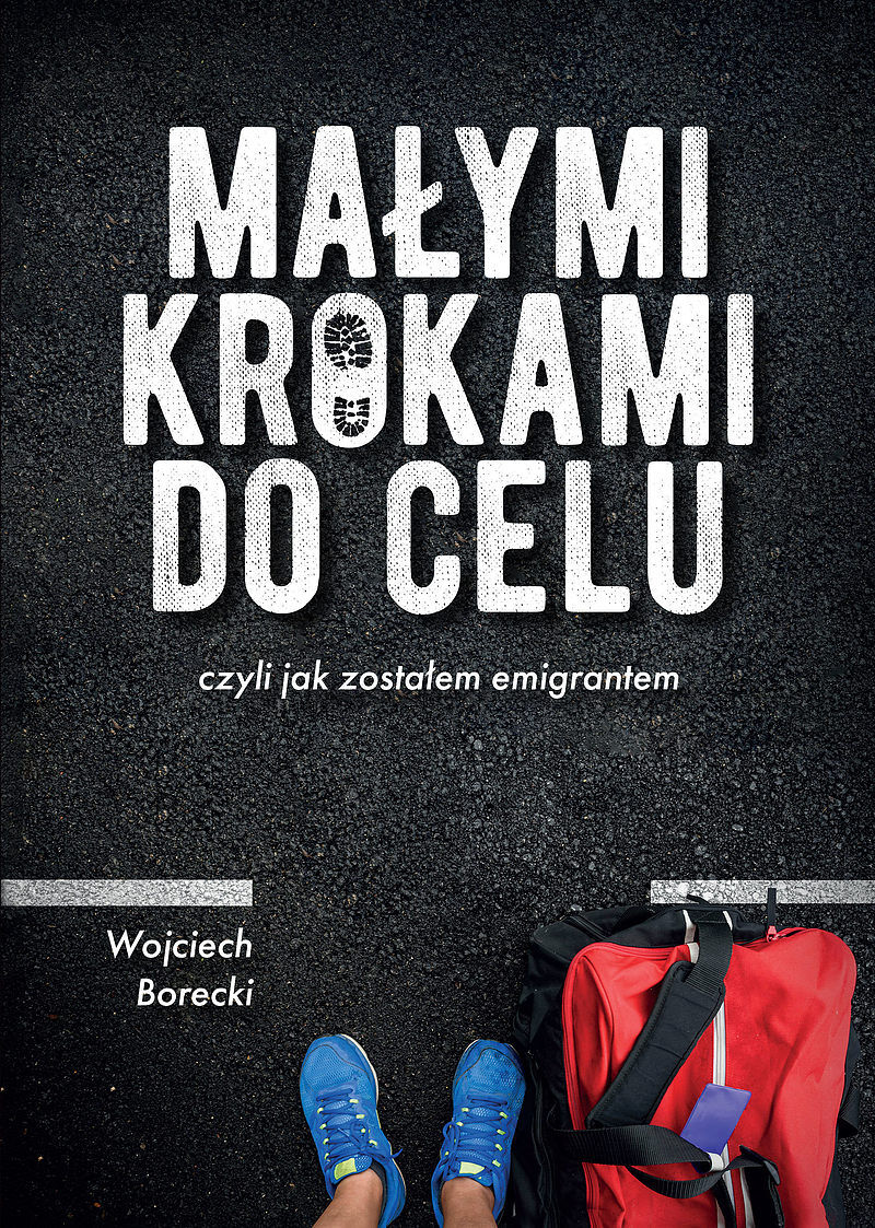 Małymi krokami do celu, czyli jak zostałem emigrantem