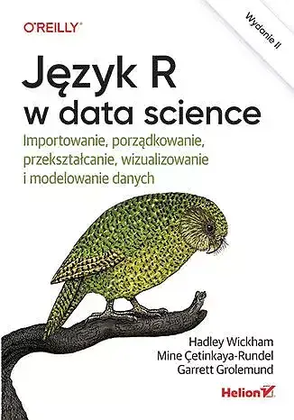 Język r w data science. Importowanie, porządkowanie, przekształcanie, wizualizowanie i modelowanie danych wyd. 2
