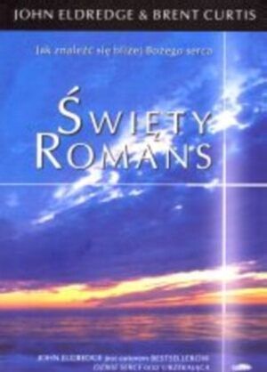 Święty romans. Jak znaleźć się bliżej Bożego serca