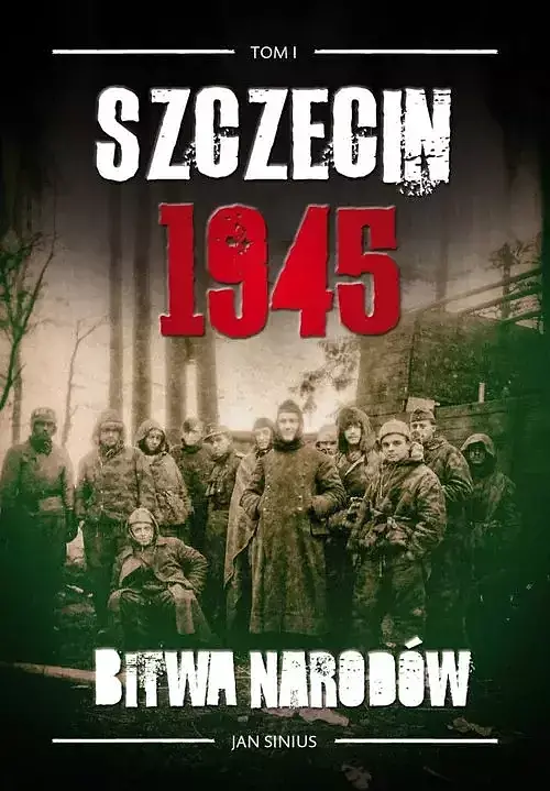 Szczecin 1945. Tom I Bitwa narodów