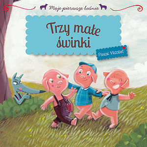 Trzy małe świnki. Moje pierwsze baśnie
