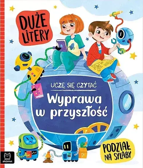 Uczę się czytać. Duże litery. Podział na sylaby. Wyprawa w przyszłość