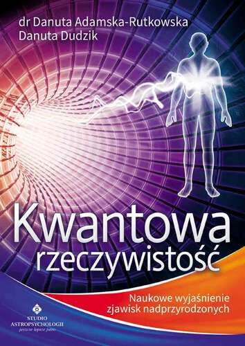 Kwantowa rzeczywistość naukowe wyjaśnienia zjawisk nadprzyrodzonych wyd. 2018