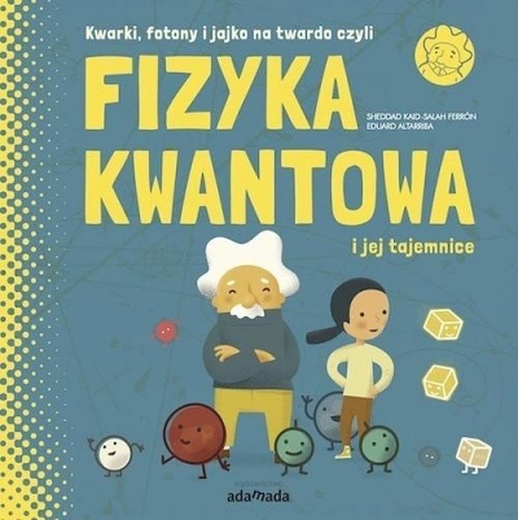 Kwarki, fotony i jajko na twardo, czyli fizyka kwantowa i jej tajemnice