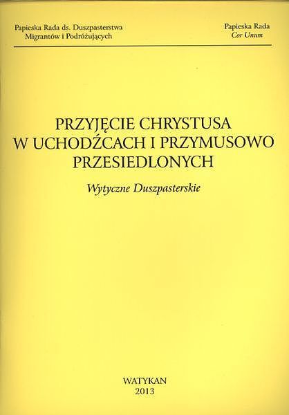 Przyjęcie chrystusa w uchodźcach i przymusowo przesiedlonych wytyczne duszpasterskie