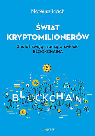 Świat kryptomilionerów. Znajdź swoją szansę w świecie blockchaina