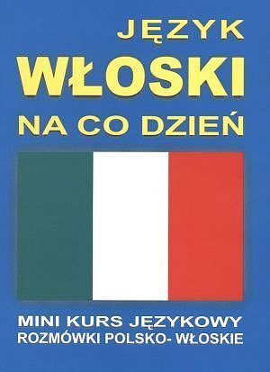 Język włoski na co dzień. Rozmówki polsko - włoskie. Mini kurs językowy