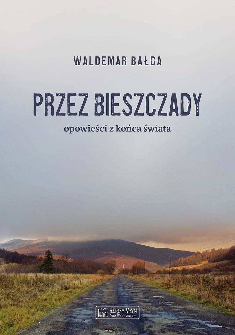 Przez Bieszczady...Opowieści z końca świata