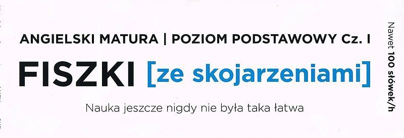 Fiszki ze skojarzeniami. Angielski Matura. Poziom Podstawowy cz.1
