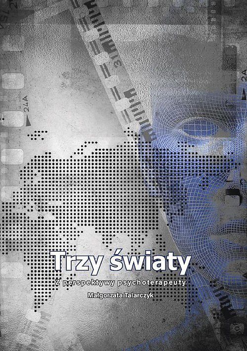 Trzy światy. Z perspektywy psychoterapeuty