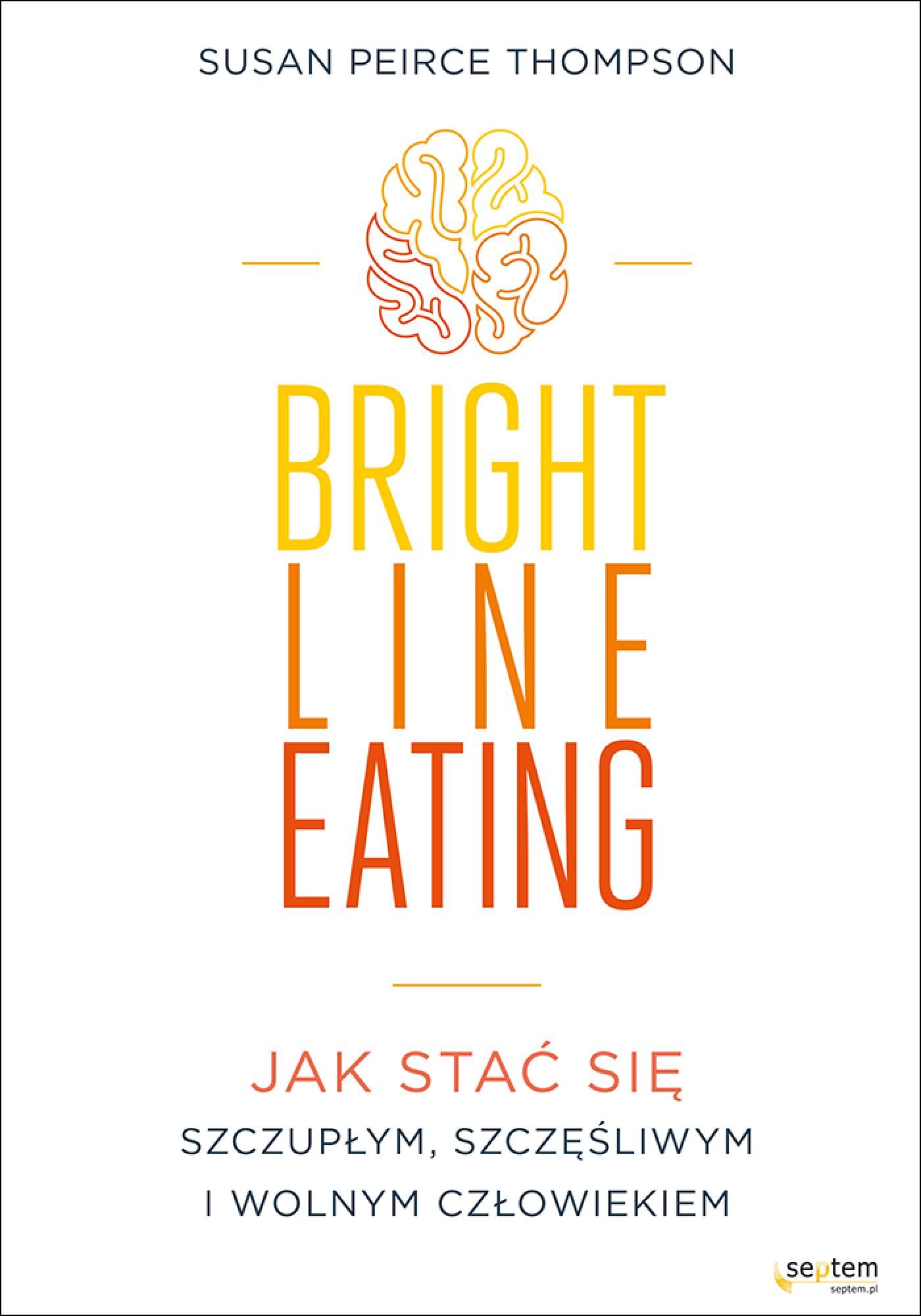 Bright Line Eating. Jak stać się szczupłym, szczęśliwym i wolnym człowiekiem (e-book)