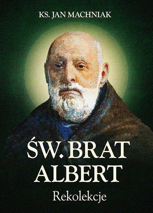 Rekolekcje. Św. Brat Albert Chmielowski
