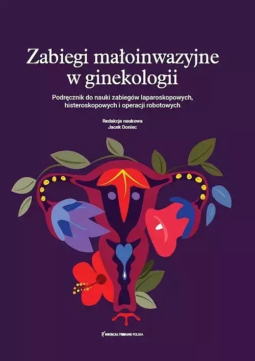 Podręcznik do nauki zabiegów laparoskopowych histeroskopowych i operacji robotowych