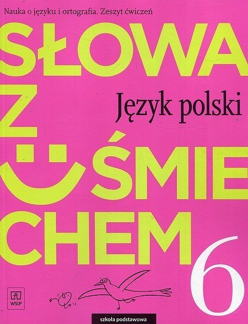 Słowa z uśmiechem Nauka o języku i ortografia Język polski 6 Zeszyt ćwiczeń