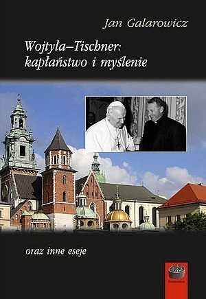 Wojtyła-Tischner, kapłaństwo i myślenie oraz inne eseje