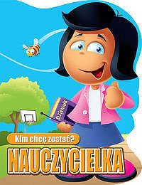 Kim chcę zostać. Nauczycielka
