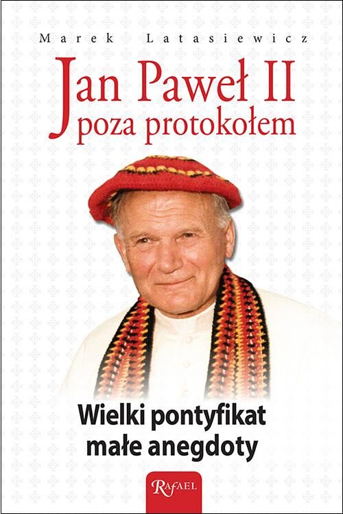 Jan Paweł II poza protokołem. Wielki pontyfikat małe anegdoty