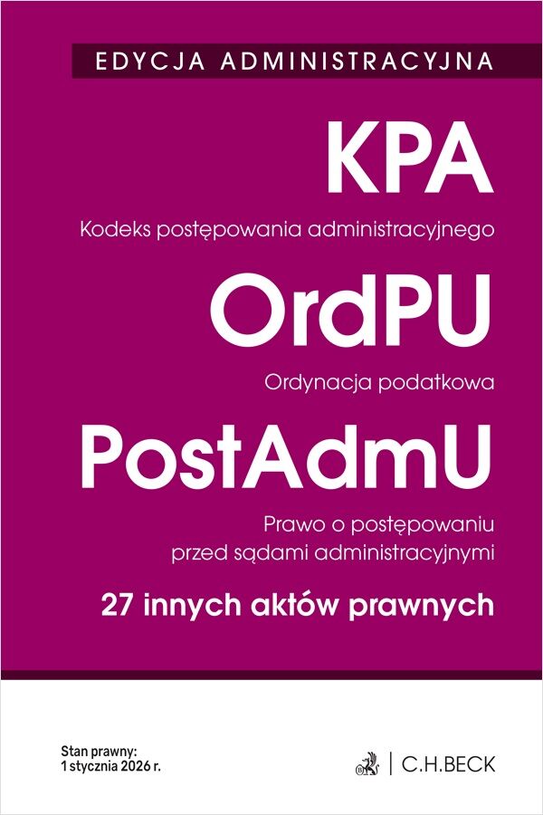 EDYCJA ADMINISTRACYJNA. Kodeks postępowania administracyjnego. Ordynacja podatkowa. Prawo o postępowaniu przed sądami administracyjnymi. 27 innych aktów prawnych wyd. 42